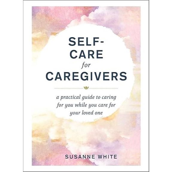 Self-Care for Caregivers: Practical Guide to Self-Care